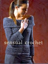 Sensual Crochet: Luxurious Yarns, Alluring Designs