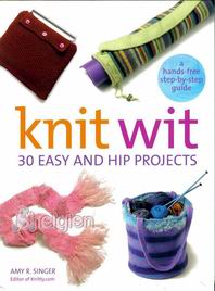 Knit Wit: 30 Easy and Hip Projects (Hands-Free Step-By-Step Guides)