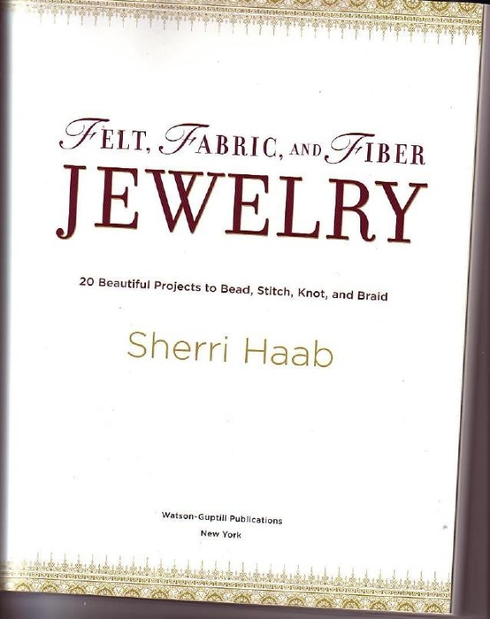 Haab Sh. - Felt, Fabric, and Fiber Jewelry. 20 Beautiful Projects to Bead, Stitch, Knot, and Braid - 2008_3 (554x700, 148Kb)