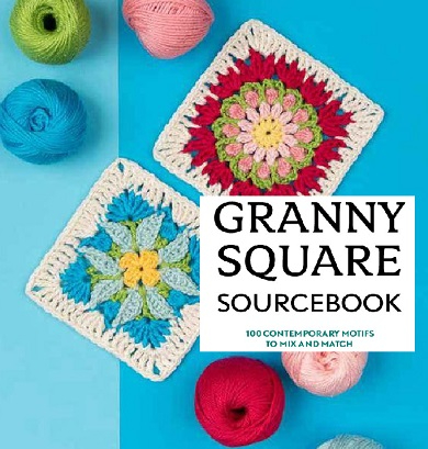 Granny Square Sourcebook: 100 Contemporary Motifs to Mix and Match  Traditional or modern, vibrant or subtle,..