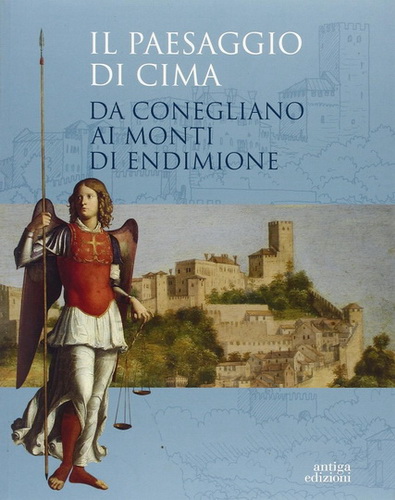 2013 Il paesaggio di Cima Da Conegliano ai monti di Endimione.  Antiga Edizioni, 2013. - 120  (395x500, 80Kb)